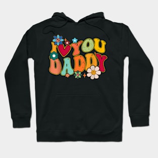 Groovy Father Day I Love You Daddy Flowers Hippie Hoodie